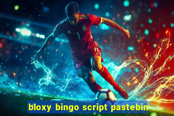 bloxy bingo script pastebin